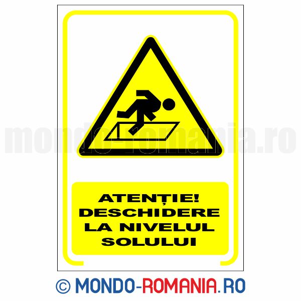ATENTIE! DESCHIDERE LA NIVELUL SOLULUI - indicator de securitate de avertizare pentru protectia muncii